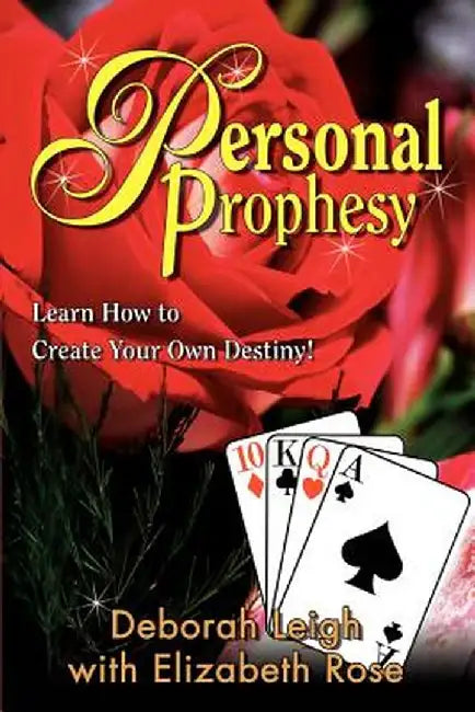 Personal Prophesy: Learn How to Create Your Own Destiny! by Deborah Leigh