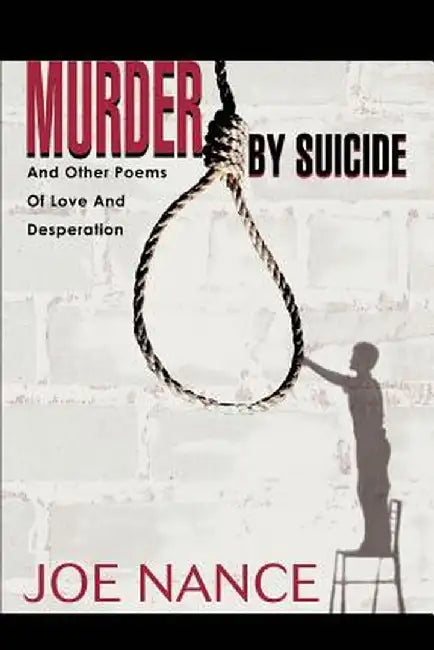 Murder by Suicide: And Other Poems of Love and Desperation by Joe Nance