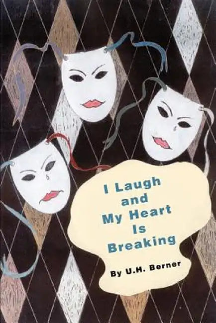 I Laugh and My Heart Is Breaking by U. H. Berner