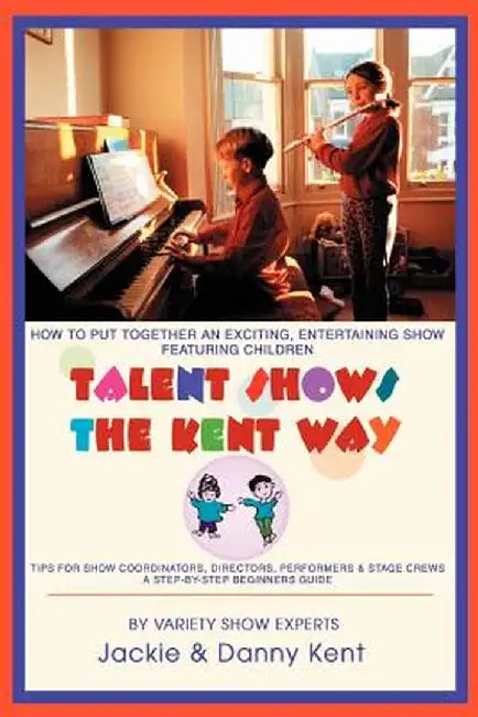 Talent Shows the Kent Way: How to Put Together an Exciting, Entertaining Show Featuring Children by Jackie Kent