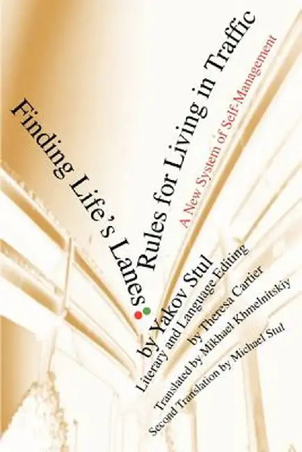 Finding Life's Lanes: Rules for Living in Traffic: A New System of Self-Management by Yakov Stul
