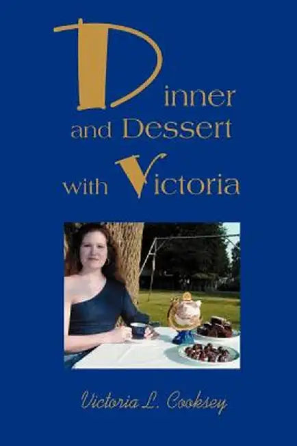 Dinner and Dessert with Victoria by Victoria L. Cooksey