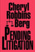 Pending Litigation by Cheryl Robbins Berg