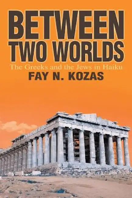 Between Two Worlds: The Greeks and the Jews in Haiku by Fay Kozas