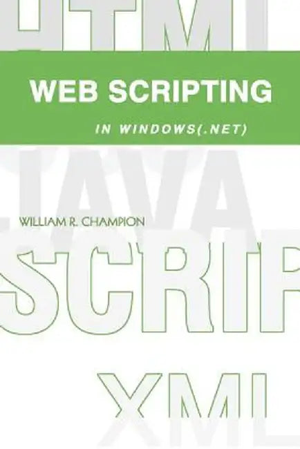 Web Scripting in Windows(.Net) by William R. Champion