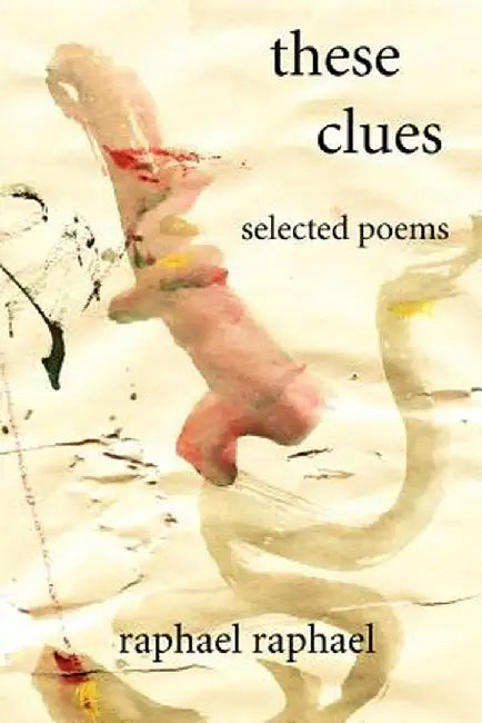 These Clues: Selected Poems by Raphael Raphael