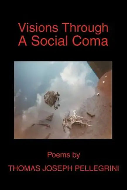 Visions Through a Social Coma by Thomas Joseph Pellegrini
