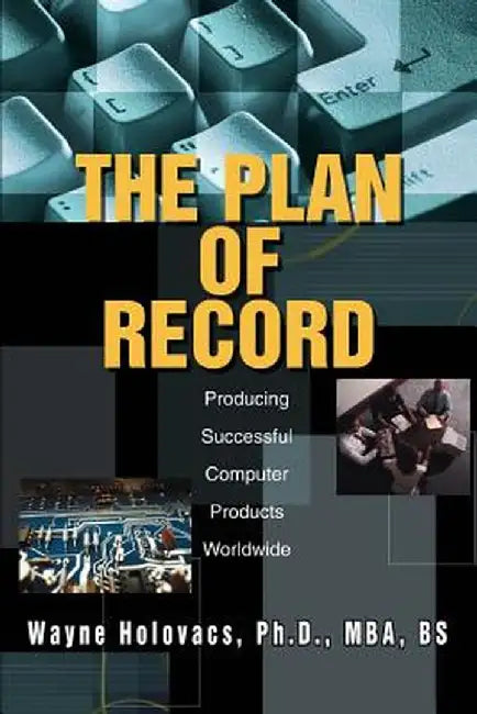 The Plan of Record: Producing Successful Computer Products Worldwide by Wayne Holovacs
