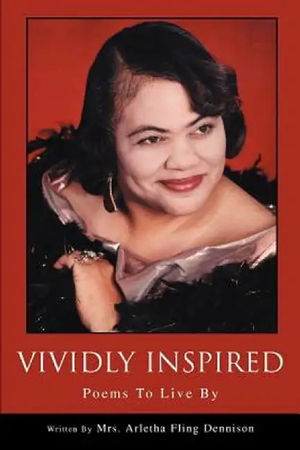 Vividly Inspired: Poems to Live by by Arletha Fling Dennison