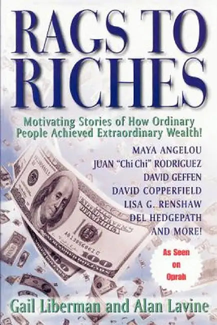 Rags to Riches: Motivating Stories of How Ordinary People Acheived Extraordinary Wealth by Alan Lavine