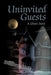 Uninvited Guests: A Ghost Story by William Mott