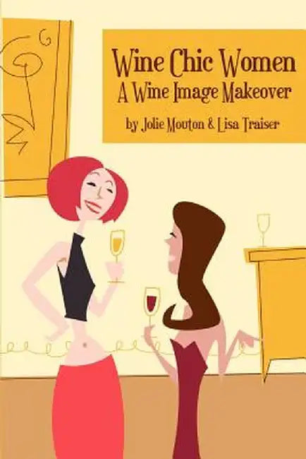 Wine Chic Women: A Wine Image Makeover by Jolie Mouton