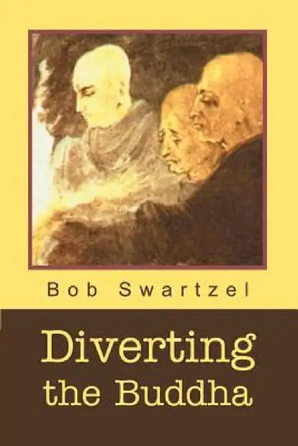 Diverting the Buddha by Bob Swartzel