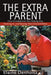 The Extra Parent: How Grandparents Are Helping Out, Pitching In, and Raising Their Grandchildren by Elaine Denholtz