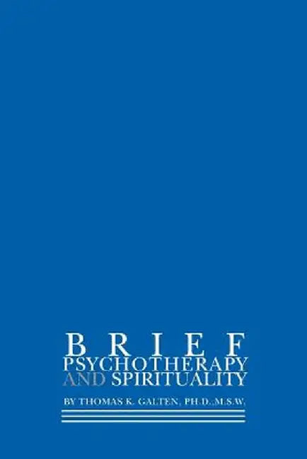 Brief Psychotherapy and Spirituality by Thomas K. Galten