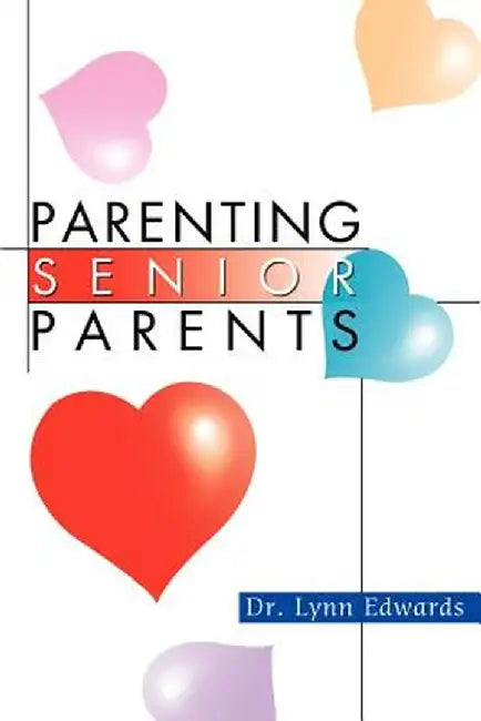 Parenting Senior Parents by Lynn Edwards