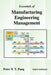 Essentials of Manufacturing Engineering Management: First Edition by Peter N. T. Pang