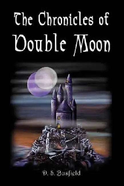The Chronicles of Double Moon by D. S. Busfield
