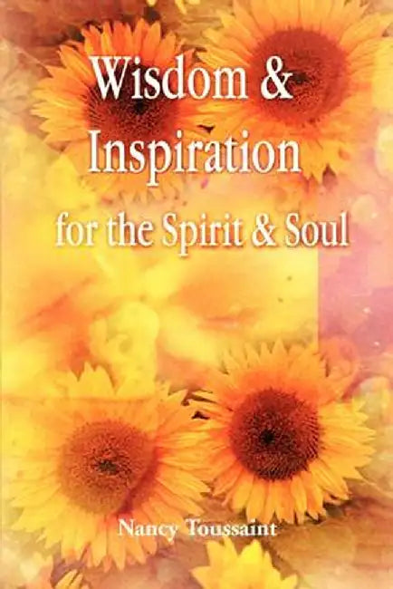Wisdom & Inspiration for the Spirit and Soul by Nancy Toussaint