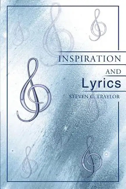 Inspiration and Lyrics by Steven G. Traylor