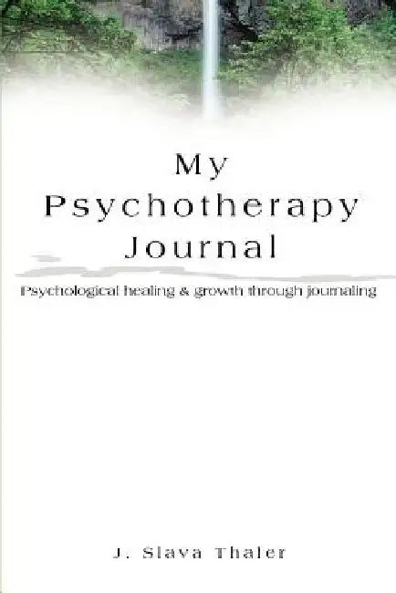 My Psychotherapy Journal: Psychological healing & growth through journaling by J. Slava Thaler