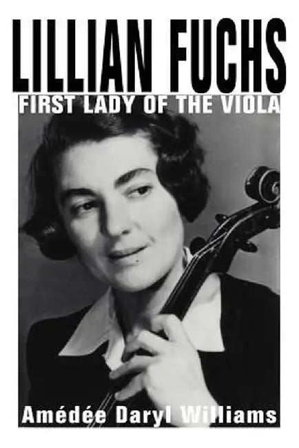 Lillian Fuchs: First Lady of the Viola by Amedee Daryl Williams