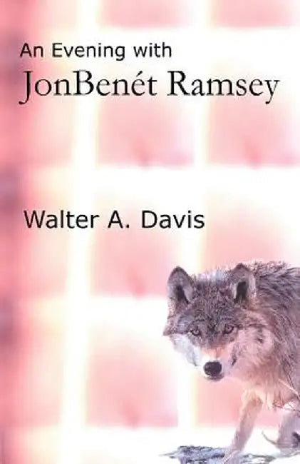 An Evening with JonBenet Ramsey by Walter A. Davis