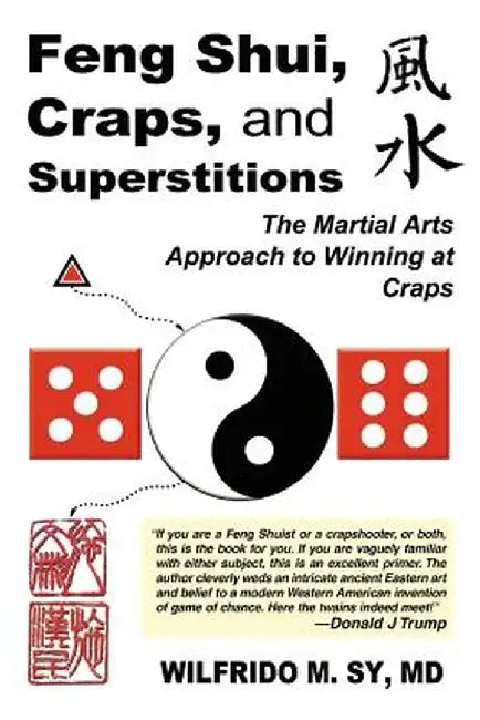 Feng Shui, Craps, and Superstitions: The Martial Arts Approach to Winning at Craps by Wilfrido M. Sy
