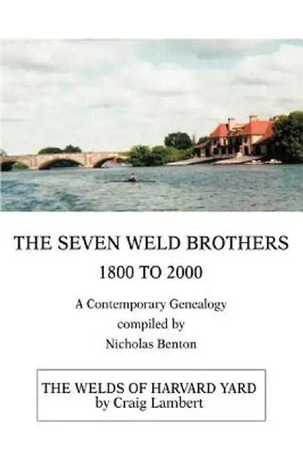 The Seven Weld Brothers: 1800 to 2000 by Nicholas Benton