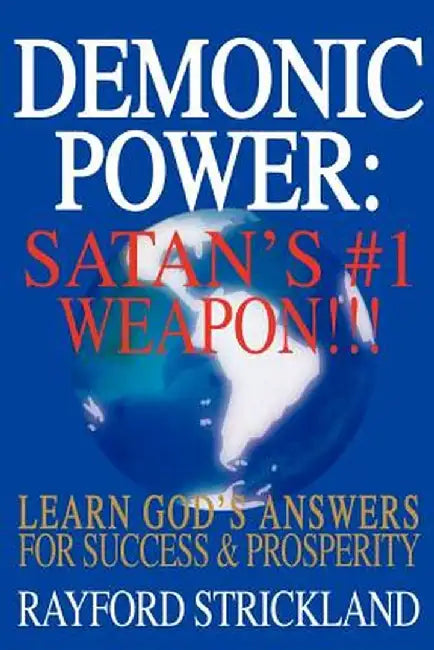 Demonic Power: Satan's #1 Weapon!!! by Rayford Strickland