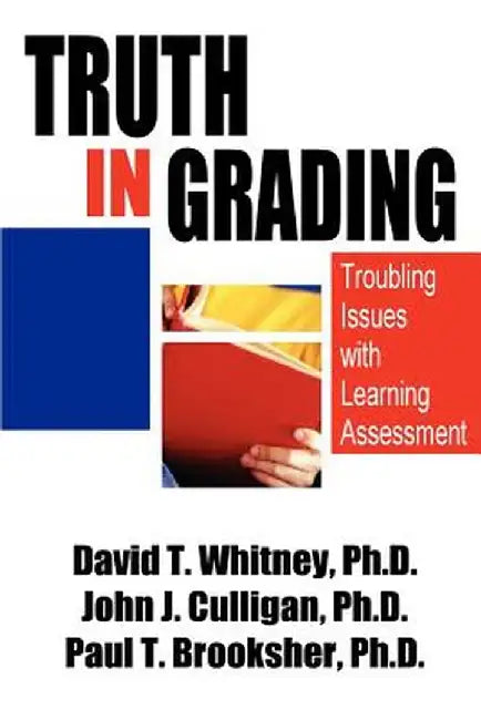 Truth in Grading: Troubling Issues with Learning Assessment by David T. Whitney