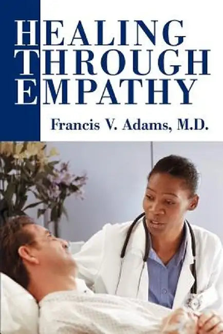 Healing Through Empathy by Francis V. Adams