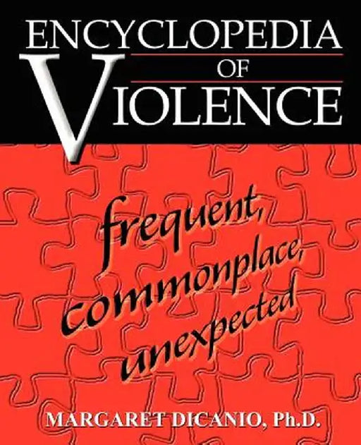 Encyclopedia of Violence: Frequent, Commonplace, Unexpected by Margaret B. DiCanio