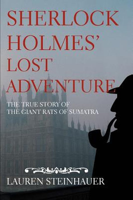 Sherlock Holmes' Lost Adventure: The True Story of the Giant Rats of Sumatra by Steinhauer, Lauren
