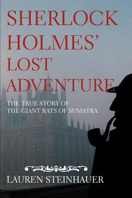 Sherlock Holmes' Lost Adventure: The True Story of the Giant Rats of Sumatra by Steinhauer, Lauren