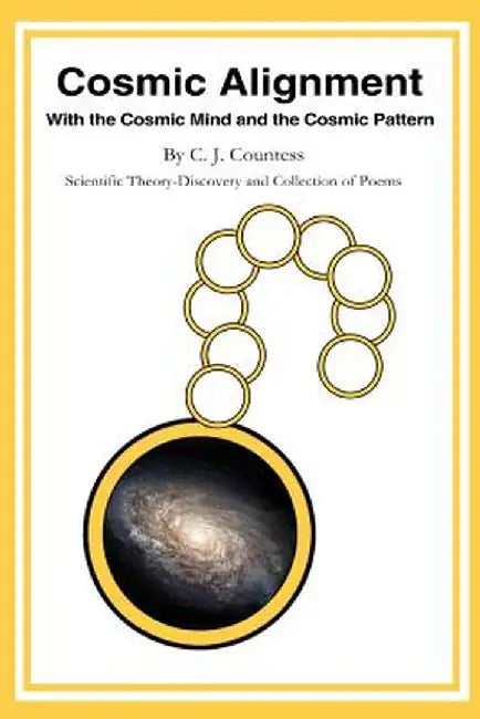 Cosmic Alignment: With the Cosmic Mind and the Cosmic Pattern by C. J. Countess