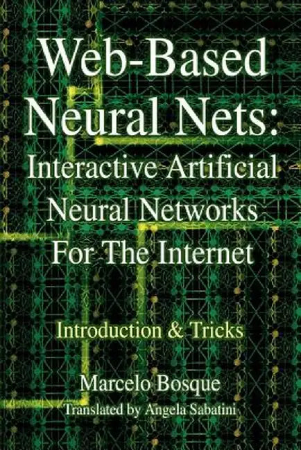 Web-Based Neural Nets: Interactive Artificial Neural Networks for the Internet: Introduction and Tricks by Marcelo Bosque