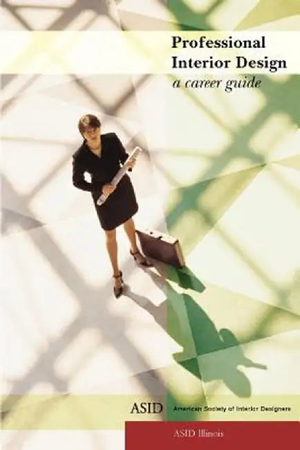 Professional Interior Design: A Career Guide by Illinois Asid Illinois