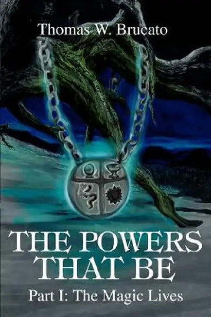 The Powers That Be: Part I: The Magic Lives by Thomas W. Brucato