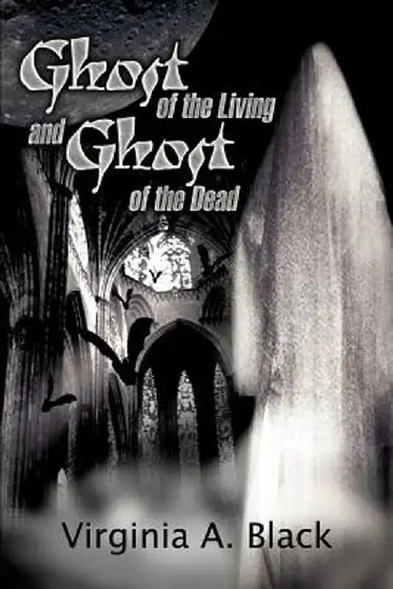 Ghost of the Living and Ghost of the Dead by Virginia A. Black