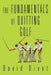 The Fundamentals of Quitting Golf by David Divot