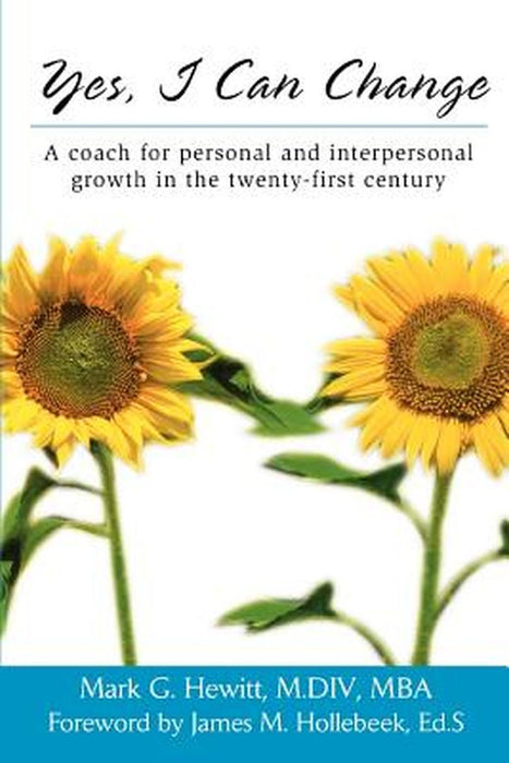 Yes, I Can Change: A Coach for Personal and Interpersonal Growth in the Twenty-First Century by Mark G. Hewitt