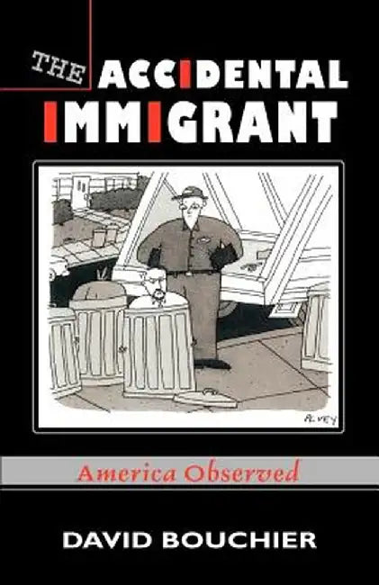 The Accidental Immigrant: America Observed by David Bouchier
