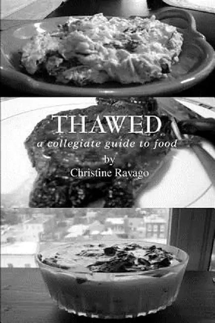 Thawed: A Collegiate Guide to Food by Christine Ravago