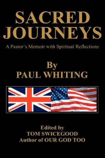 Sacred Journeys: A Pastor's Memoir with Spiritual Reflections by Paul Whiting