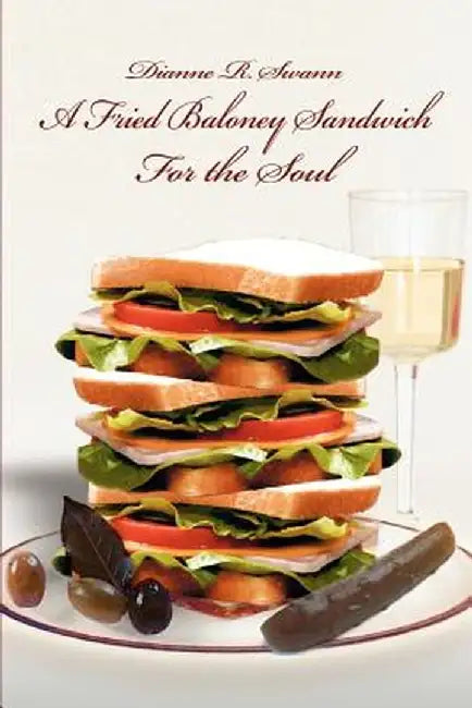 A Fried Baloney Sandwich for the Soul by Dianne R. Swann