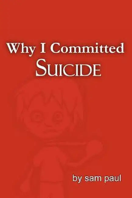 Why I Committed Suicide by Sam Paul