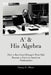 A3 & His Algebra: How a Boy from Chicago's West Side Became a Force in American Mathematics by Nancy E. Albert