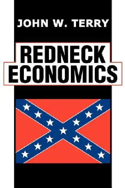 Redneck Economics by John W. Terry