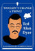 Wouldn't Change a Thing! by Ted Alan Dyer